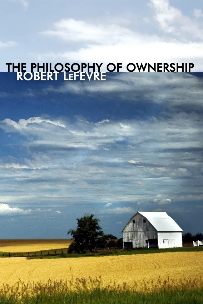 The Philosophy of Ownership by Robert LeFevre